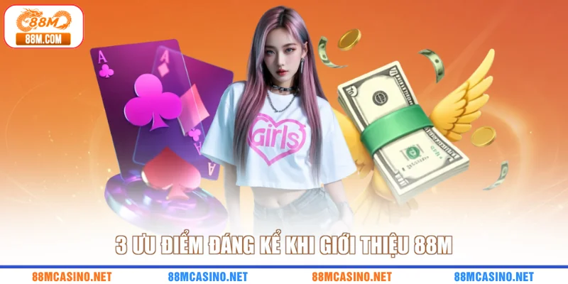 3 ưu điểm đáng kể khi giới thiệu 88M