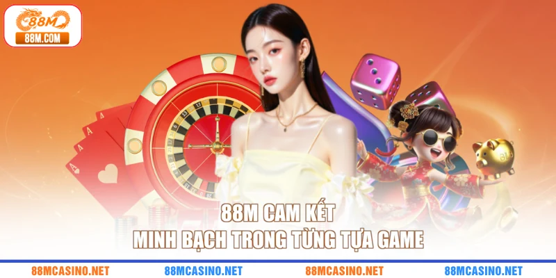88M cam kết minh bạch trong từng tựa game