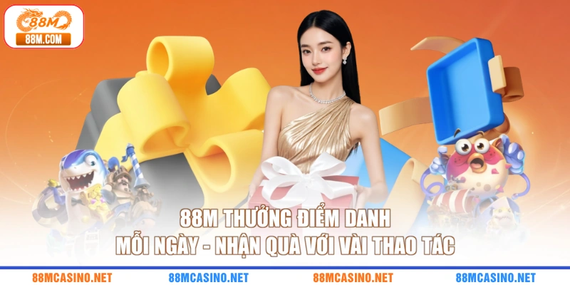 88M Thưởng Điểm Danh Mỗi Ngày - Nhận Quà Với Vài Thao Tác