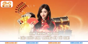 88M Thưởng Nạp Đầu - Các Bước Rinh Thưởng Lên Tới 88K!