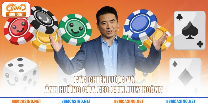 Các chiến lược và ảnh hưởng của CEO 88M July Hoàng