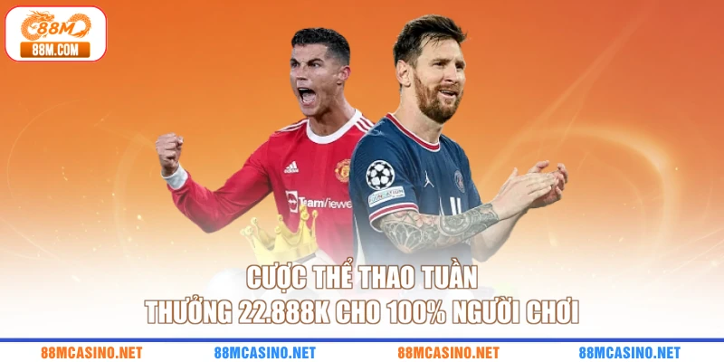 Cược Thể Thao Tuần Thưởng 22.888K Cho 100% Người Chơi