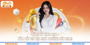 Đăng Ký Tặng 88K - Nắm Bắt Cơ Hội Rinh Thưởng Lớn 88M!