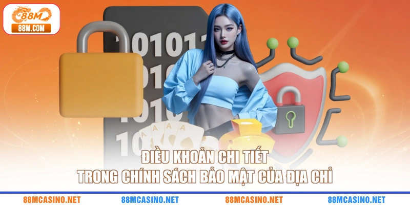 Điều khoản chi tiết trong chính sách bảo mật của địa chỉ