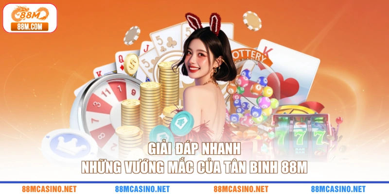 Giải đáp nhanh những vướng mắc của tân binh 88M
