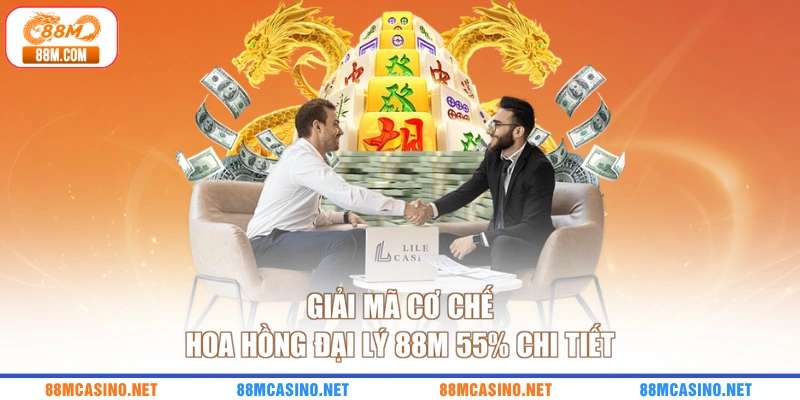 Giải mã cơ chế hoa hồng đại lý 88M 55% chi tiết