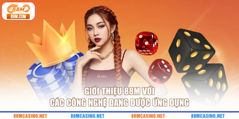 Giới thiệu 88M với các công nghệ đang được ứng dụng