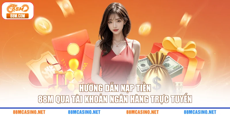 Hướng dẫn nạp tiền 88M qua tài khoản ngân hàng trực tuyến