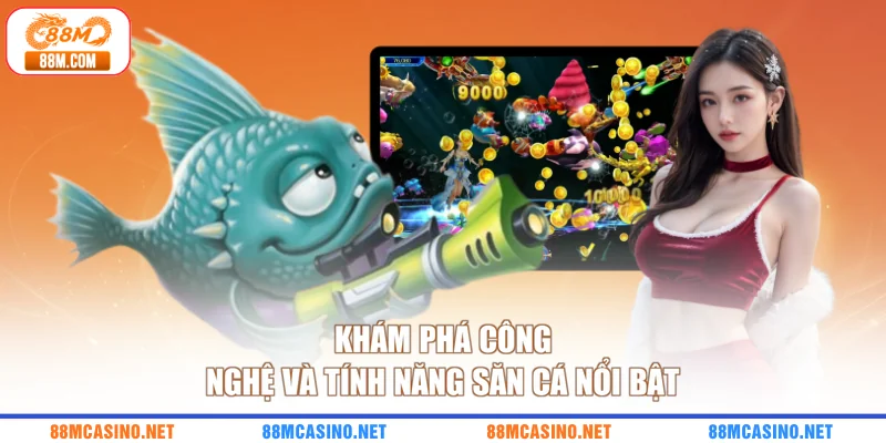 Khám phá công nghệ và tính năng săn cá nổi bật