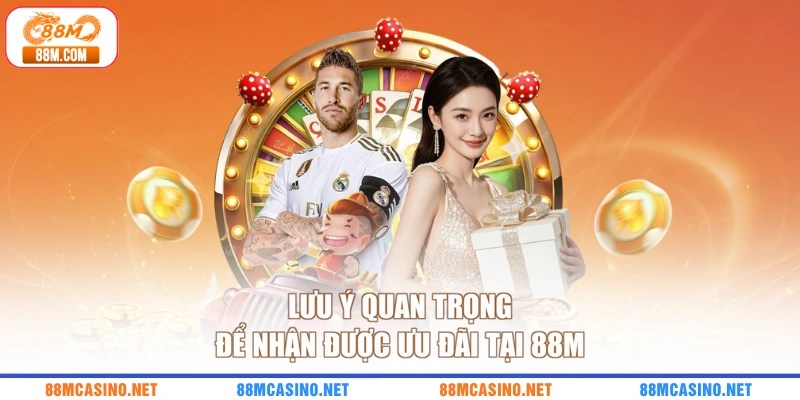 Lưu ý quan trọng để nhận được ưu đãi tại 88M