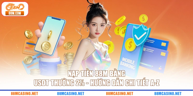 Nạp Tiền 88M Bằng USDT Thưởng 2% - Hướng Dẫn Chi Tiết A-Z