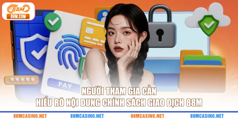 Người tham gia cần hiểu rõ nội dung chính sách giao dịch 88M