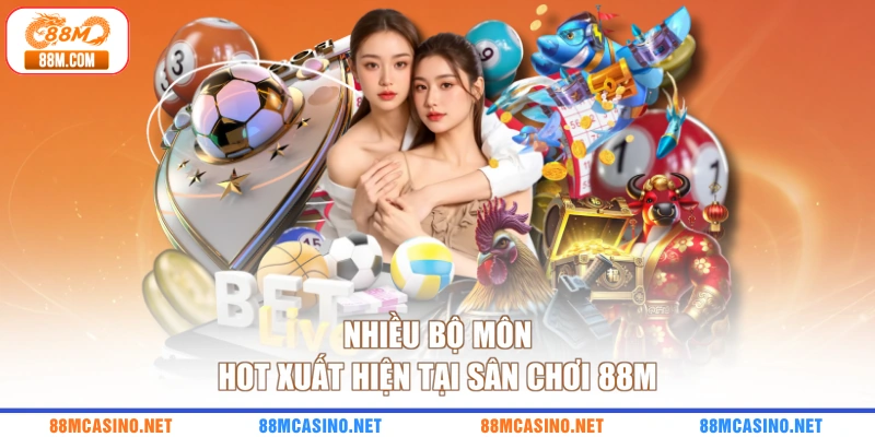 Nhiều bộ môn hot xuất hiện tại sân chơi 88M