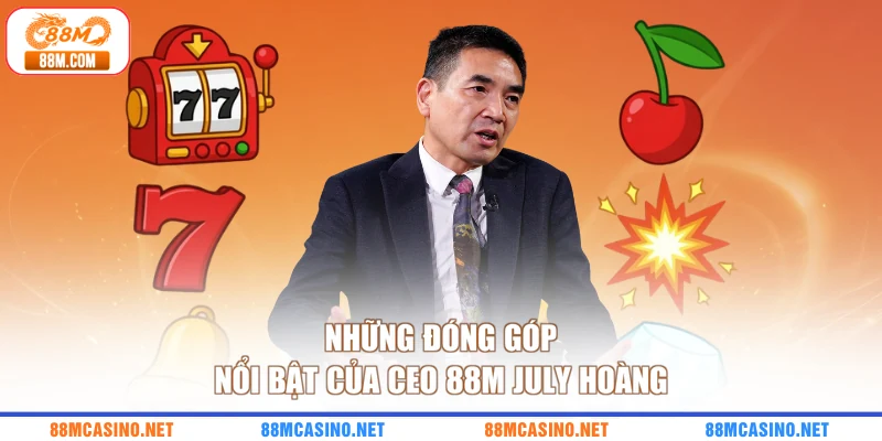 Những đóng góp nổi bật của CEO 88M July Hoàng