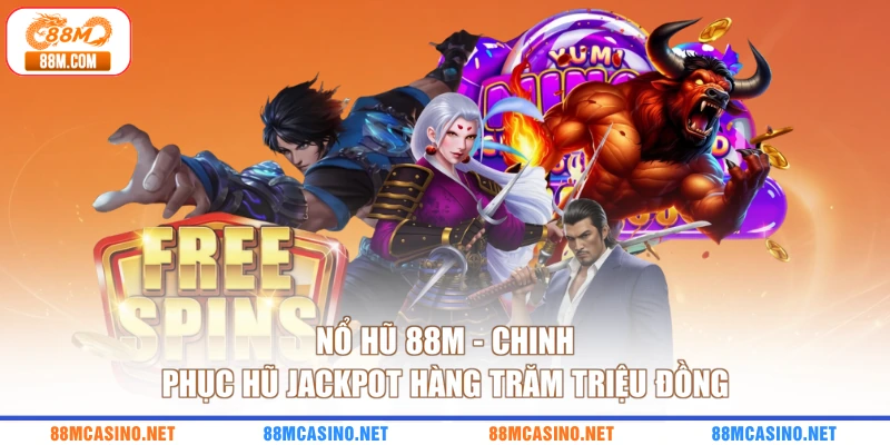 Nổ Hũ 88M - Chinh Phục Hũ Jackpot Hàng Trăm Triệu Đồng