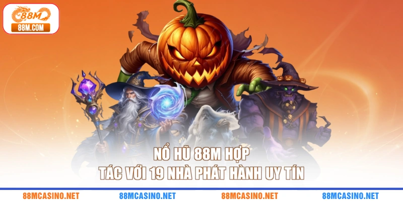 Nổ hũ 88M hợp tác với 19 nhà phát hành uy tín