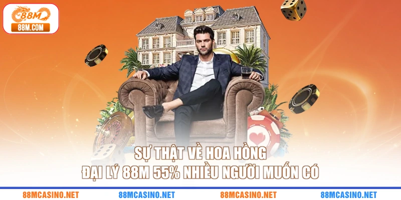 Sự Thật Về Hoa Hồng Đại Lý 88M 55% Nhiều Người Muốn Có