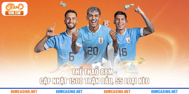 Thể thao 88M - Cập Nhật 1500 Trận Đấu, 55 Loại Kèo