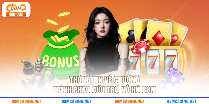 Thông tin về chương trình phao cứu trợ nổ hũ 88M