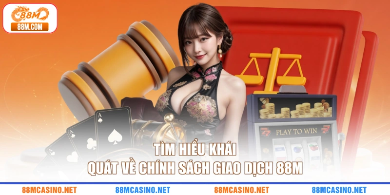 Tìm hiểu khái quát về chính sách giao dịch 88M