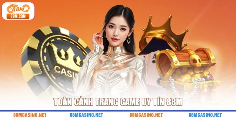 Toàn cảnh trang game uy tín 88M