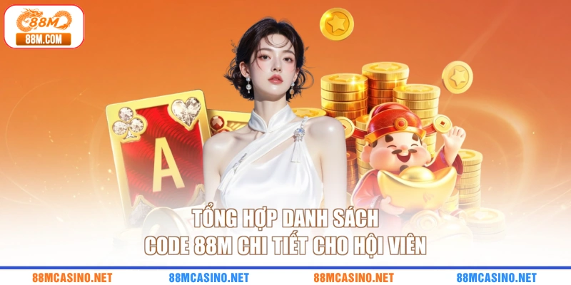 Tổng hợp danh sách code 88M chi tiết cho hội viên