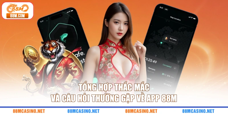 Tổng hợp thắc mắc và câu hỏi thường gặp về app 88M