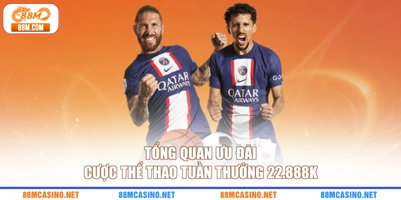 Tổng quan ưu đãi cược thể thao tuần thưởng 22.888k