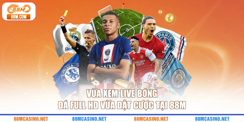 Vừa xem live bóng đá full HD vừa đặt cược tại 88M